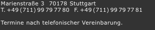 Marienstraße 3  70178 Stuttgart  T.+49(711)99797780  F.+49(711)